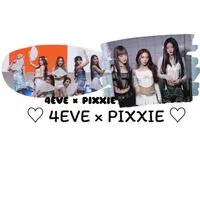♡ 4EVE × PIXXIE ♡