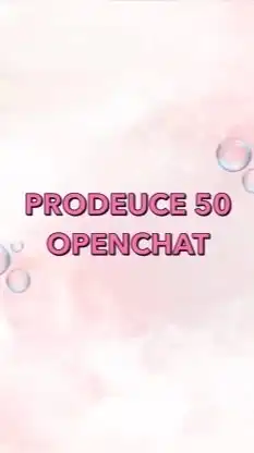 PRODEUCE 50 OPENCHAT