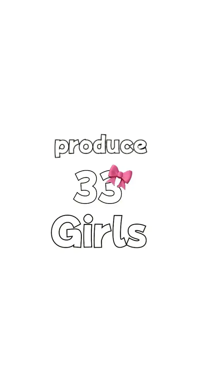 ♔︎⋆͛produce 33 Girls♔︎⋆͛