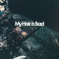 My Hair is Bad (マイヘアイズバッド)